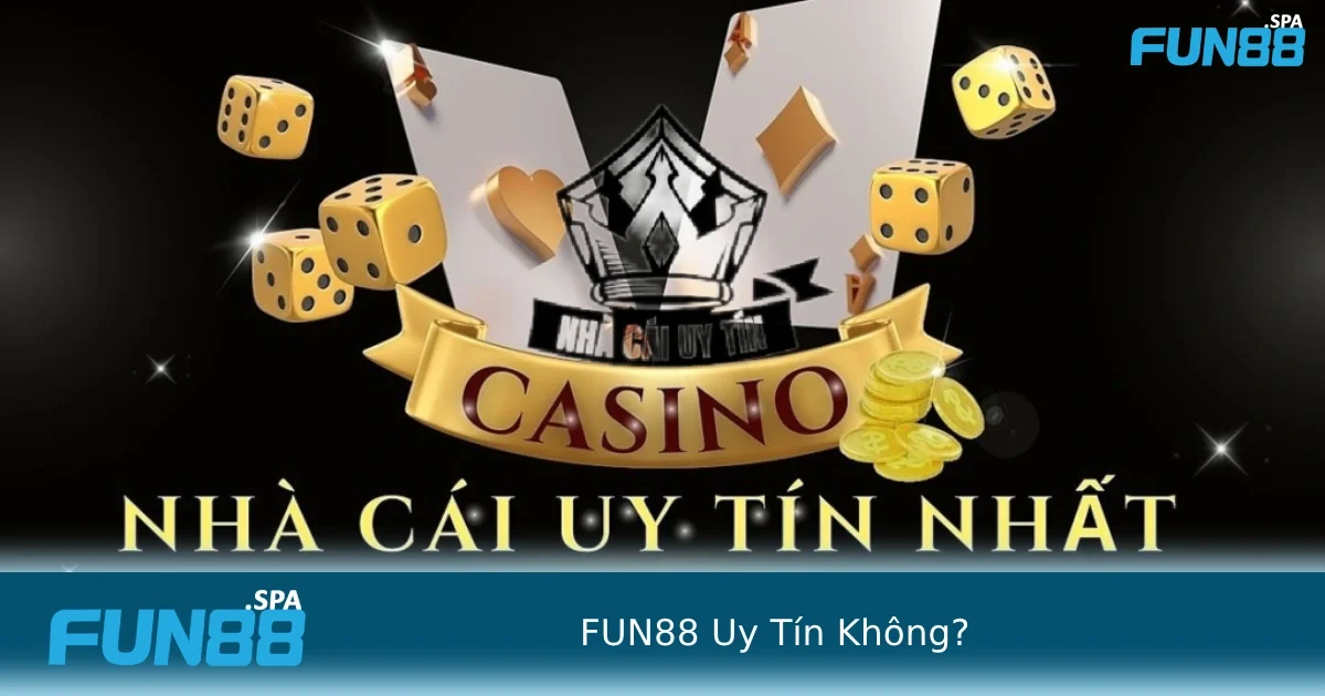 Người chơi luôn thắc mắc xoay quanh việc FUN88 uy tín không